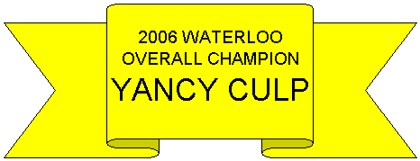 Up Ribbon: 2006 WATERLOO
OVERALL CHAMPION
YANCY CULP